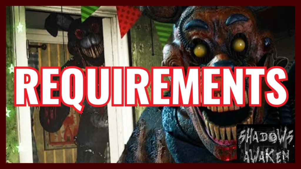 REQUIREMENTS FNAF Shadows Awaken.